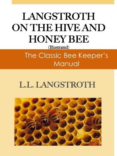 Langstroth on the Hive and The Honeybee: The Classic Beekeepers Manual (Illustrated)