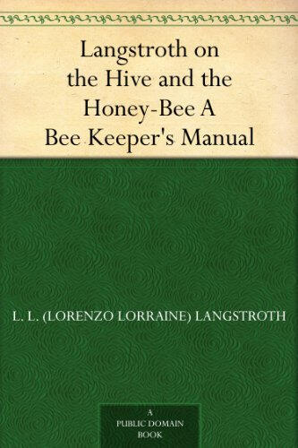 Langstroth on the Hive and the Honey-Bee: A Bee Keeper's Manual